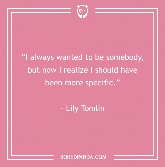 Funny work quote on a pink background by Lily Tomlin about being specific in aspirations.