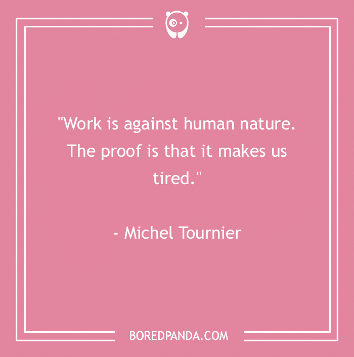 Funny work quote on a pink background: "Work is against human nature. The proof is that it makes us tired."
