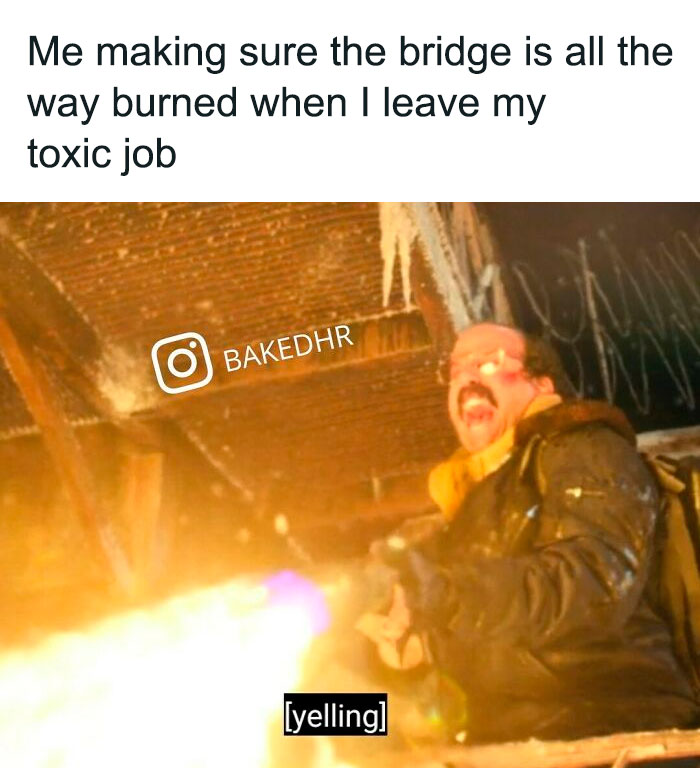 Man with a flamethrower in a humorous HR meme, symbolizing burning bridges when leaving a toxic job.
