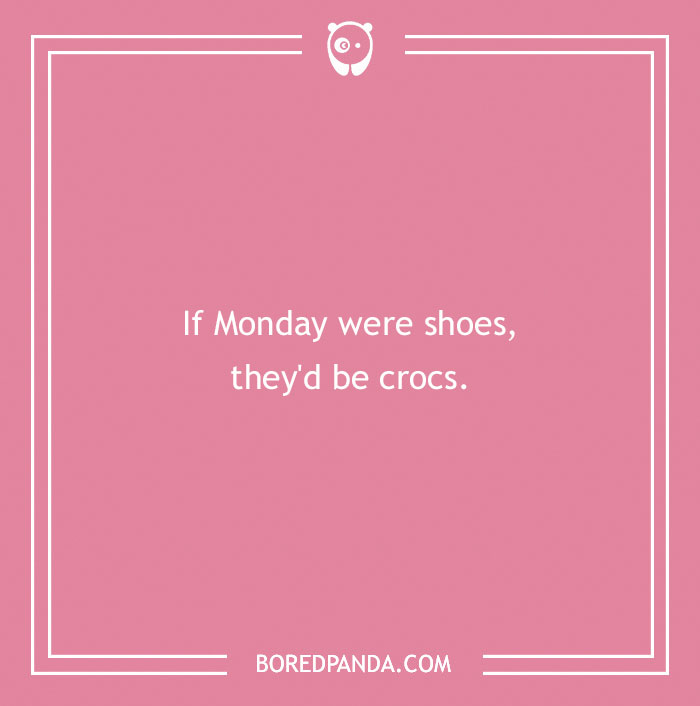 Pink background with a funny Monday joke suggesting Monday shoes would be crocs to brighten up your morning.