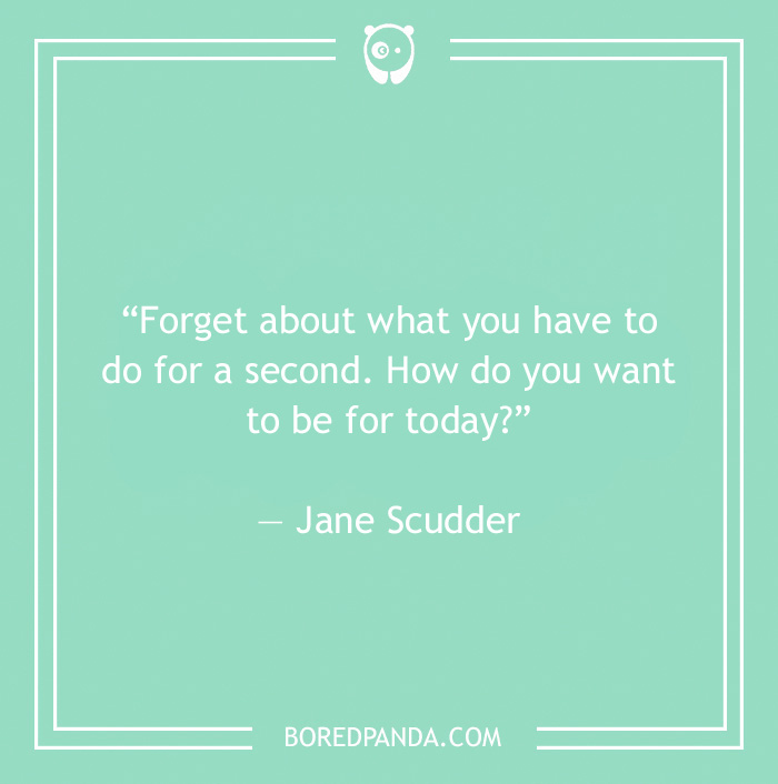 Jane Scudder quote on being in the present moment 