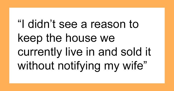 “Am I The Jerk For Selling Our House Without Informing My Wife?”