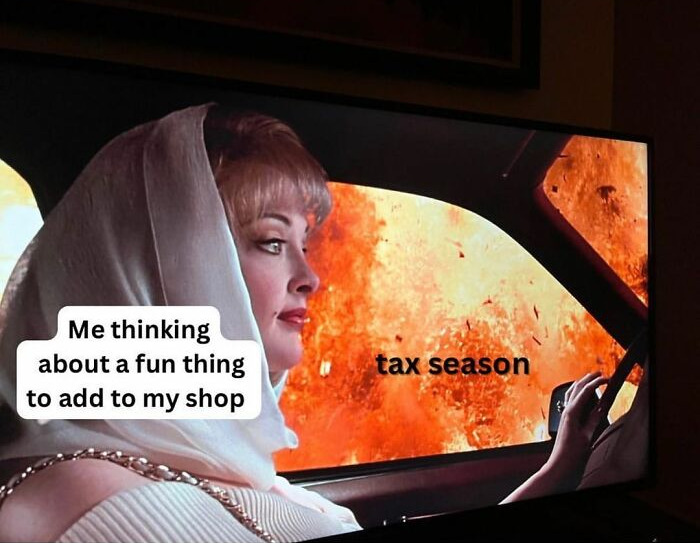 Small biz owner's humorous meme about adding new shop items during tax season chaos.