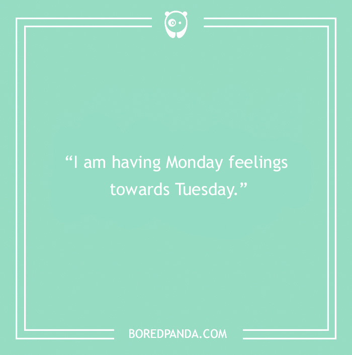 Quote on mint green background: "I am having Monday feelings towards Tuesday."
