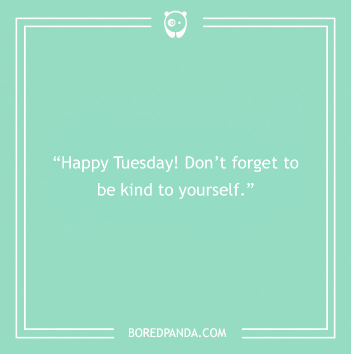 Mint green image with a Tuesday quote: "Happy Tuesday! Don’t forget to be kind to yourself.”