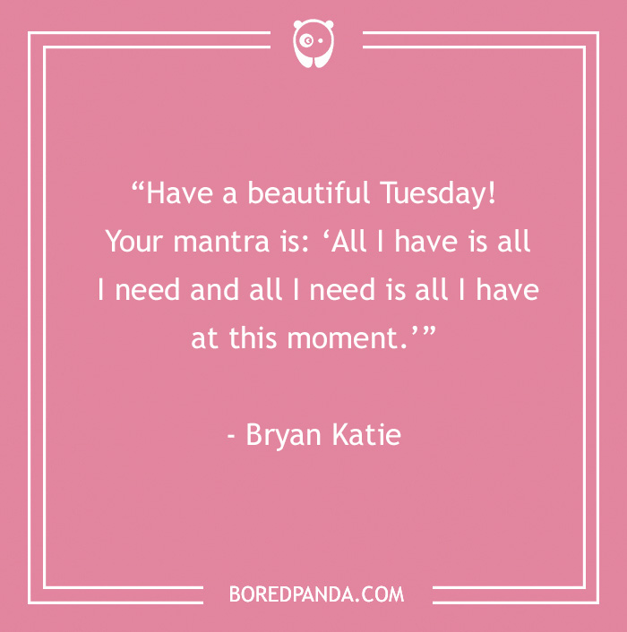 Inspirational Tuesday quote on a pink background by Bryan Katie for a positive week.