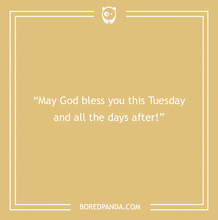 Quote on a light brown background: "May God bless you this Tuesday and all the days after!"