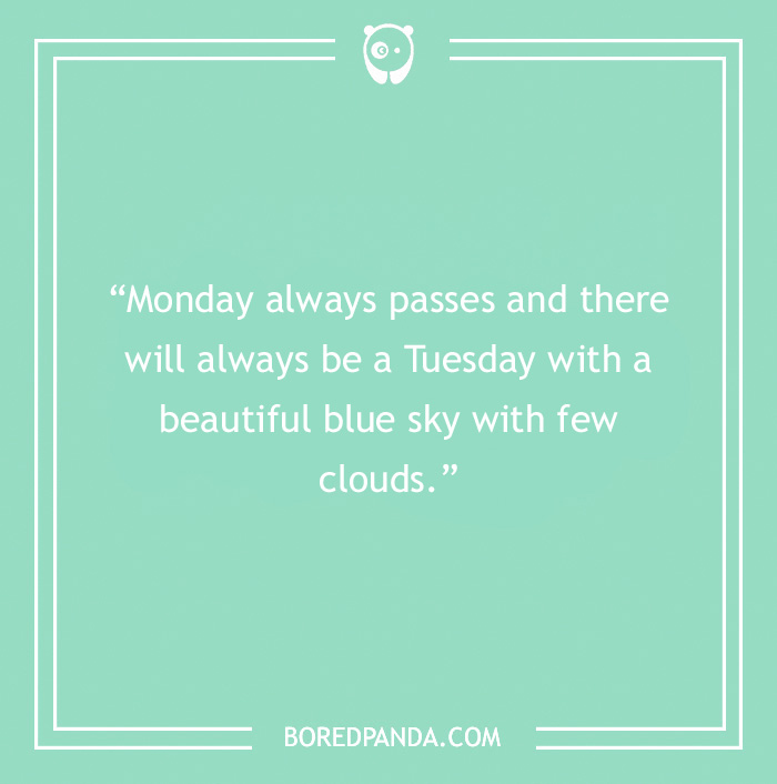 Quote about Tuesday on a mint green background: "Monday always passes and there will always be a Tuesday with a beautiful blue sky."