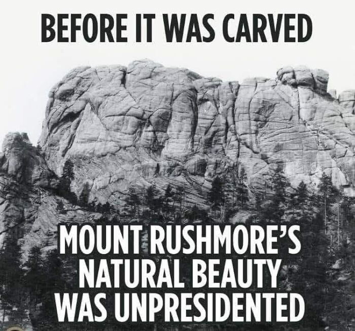 Humorous engineering meme of Mount Rushmore, showing untouched rock face with witty text and a play on "unprecedented."