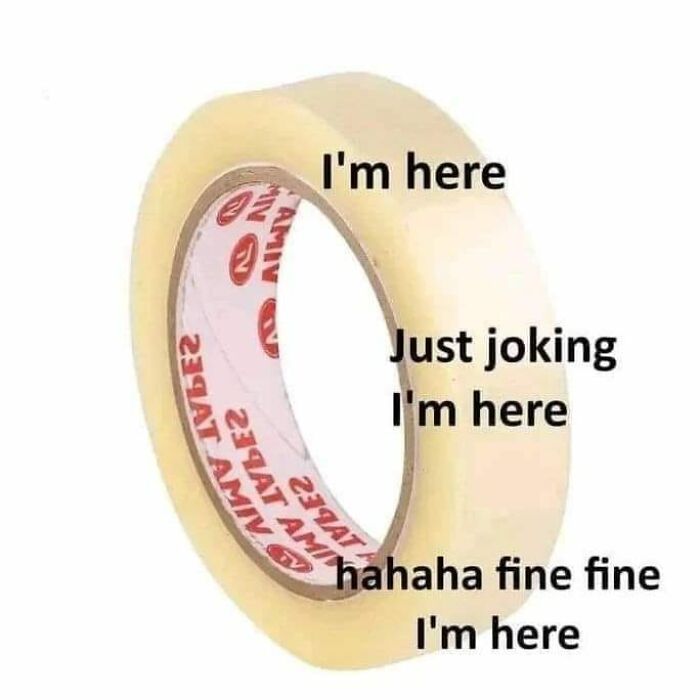 Tape roll with captions mimicking indecisive engineering humor.