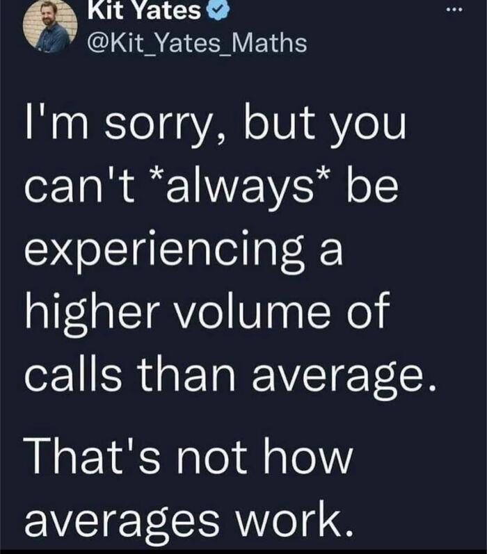 Text meme humorously explaining that not all calls can be above average, illustrating a common misunderstanding in engineering.