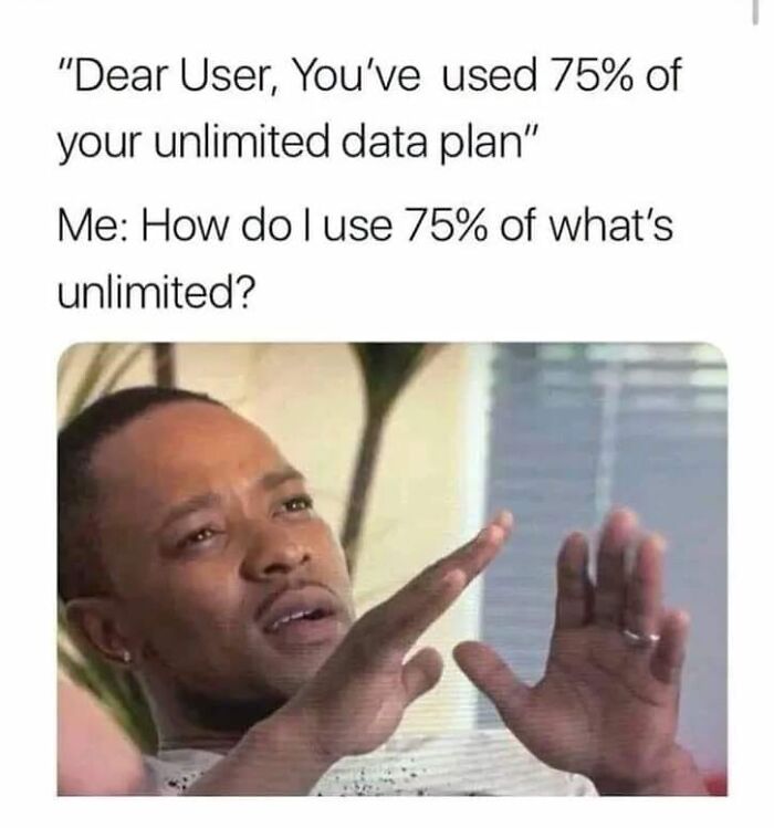 Confused person reacting to a message about using 75% of an unlimited data plan, illustrating engineering meme humor.