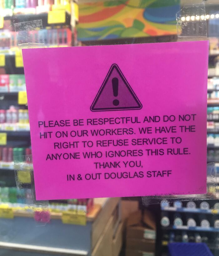 I’ve Never In My Life Seen A Sign That Has To Instruct People To Not Hit On The Employees. Yikes