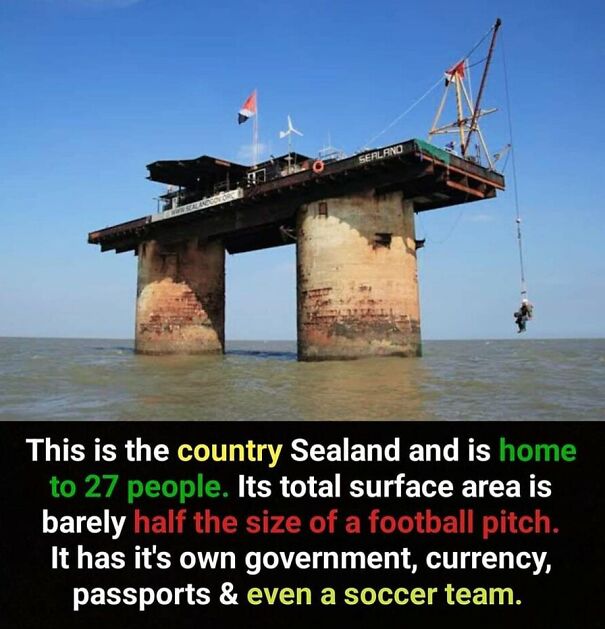 Offshore platform of country Sealand home to 27 people with its own government currency and soccer team unusual facts.