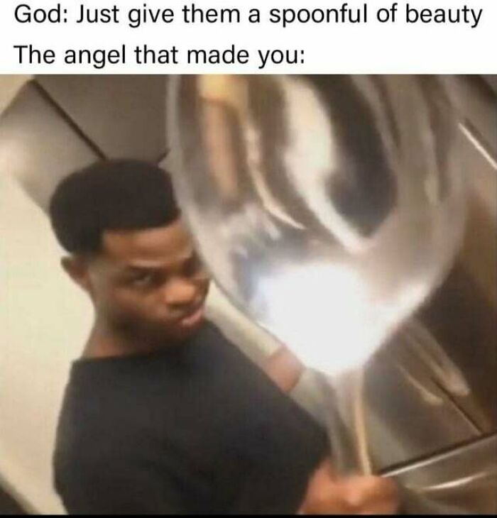 If Anyone Needed Any Self-Esteem Here's Some Enjoy