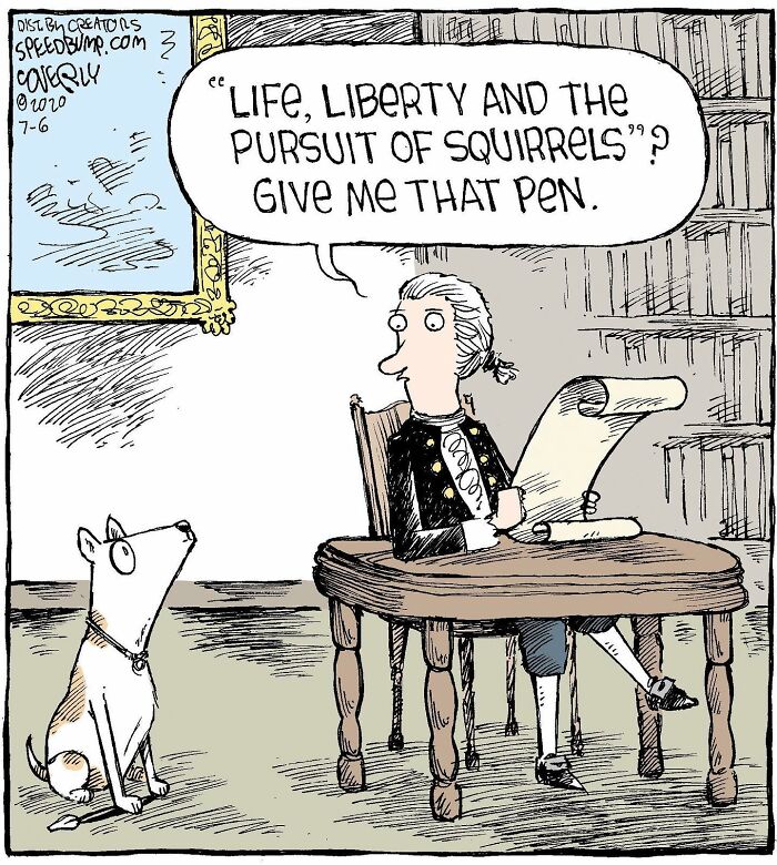 Humorous one-panel comic of a historical figure with a dog, discussing "life, liberty, and the pursuit of squirrels."
