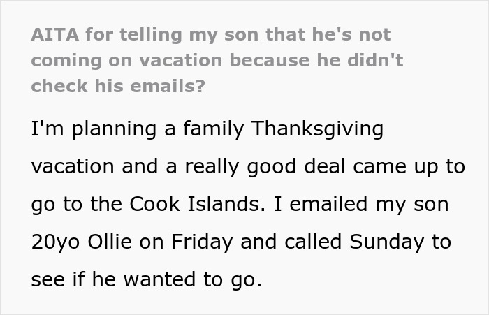 “AITA For Telling My Son That He's Not Coming On Vacation Because He Didn't Check His Emails?” “AITA For Telling My Son That He's Not Coming On Vacation Because He Didn't Check His Emails?”