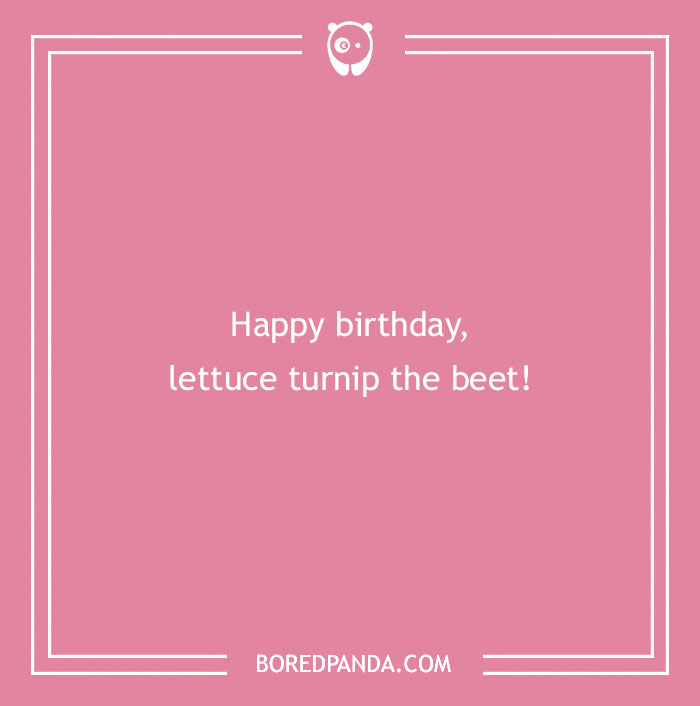 Pink birthday card with pun text: "Happy birthday, lettuce turnip the beet!"
