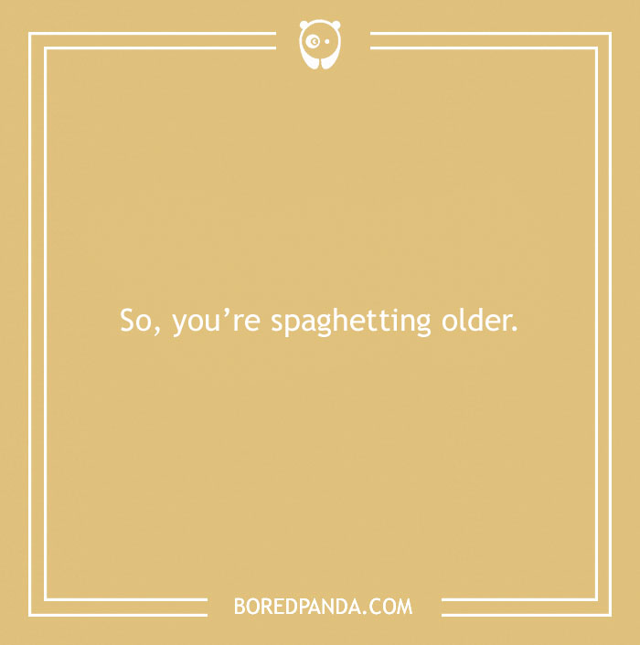 Text on a gold background reads, "So, you're spaghetting older," featuring a birthday pun.