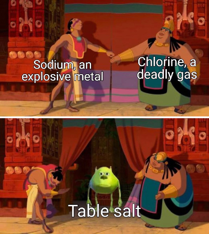 Chemistry memes: Sodium, an explosive metal, and Chlorine, a deadly gas, combine humorously as table salt.