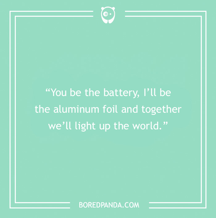 Chemistry pick-up line on a green background: “You be the battery, I'll be the aluminum foil and together we'll light up the world.”