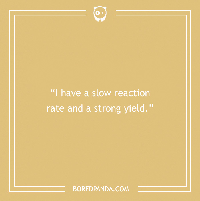 A chemistry pick-up line saying, "I have a slow reaction rate and a strong yield," on a beige background.