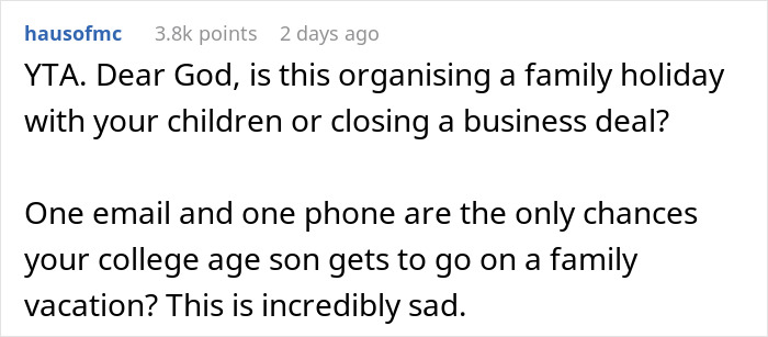 “AITA For Telling My Son That He's Not Coming On Vacation Because He Didn't Check His Emails?” “AITA For Telling My Son That He's Not Coming On Vacation Because He Didn't Check His Emails?”