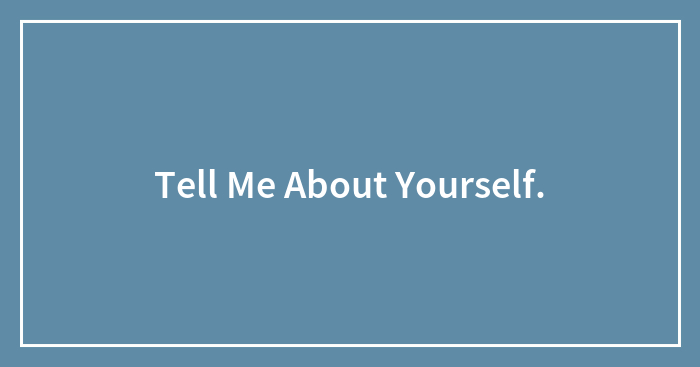 Tell Me About Yourself.