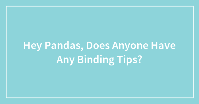 Hey Pandas, Does Anyone Have Any Binding Tips?