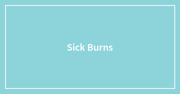 Sick Burns