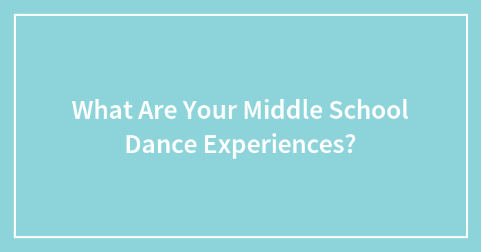 What Are Your Middle School Dance Experiences?