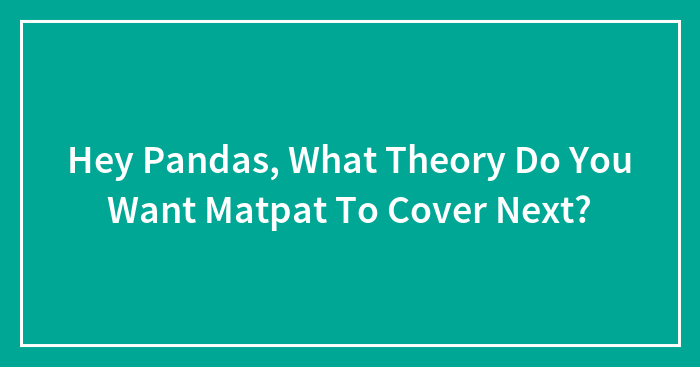 Hey Pandas, What Theory Do You Want Matpat To Cover Next?