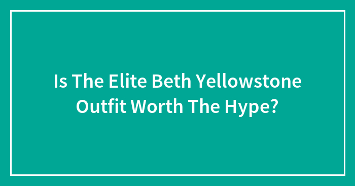Is The Elite Beth Yellowstone Outfit Worth The Hype?