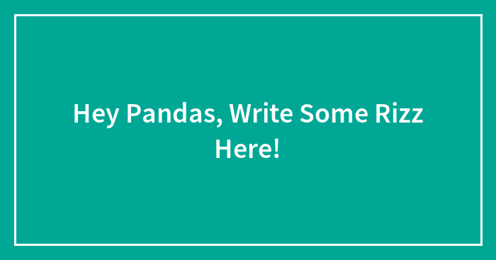 Hey Pandas, Write Some Rizz Here!