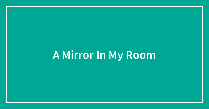A Mirror In My Room