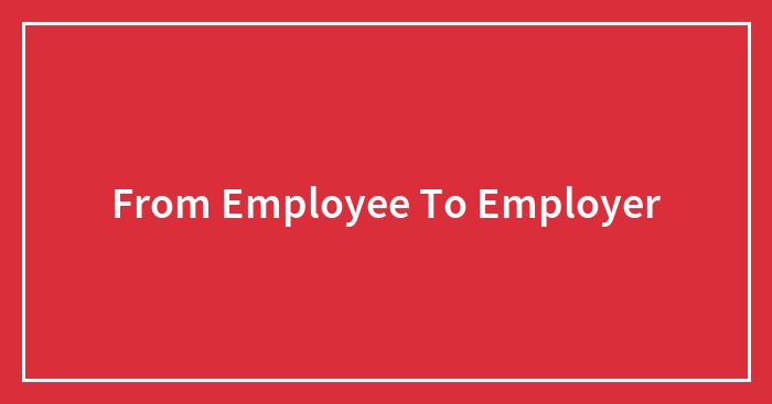 From Employee To Employer