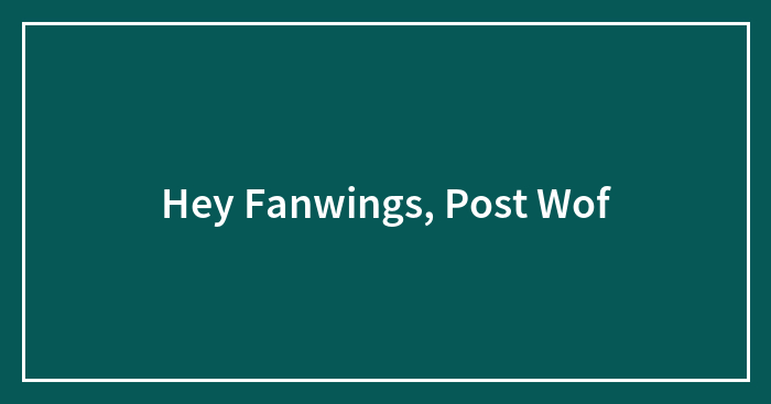 Hey Fanwings, Post Wof