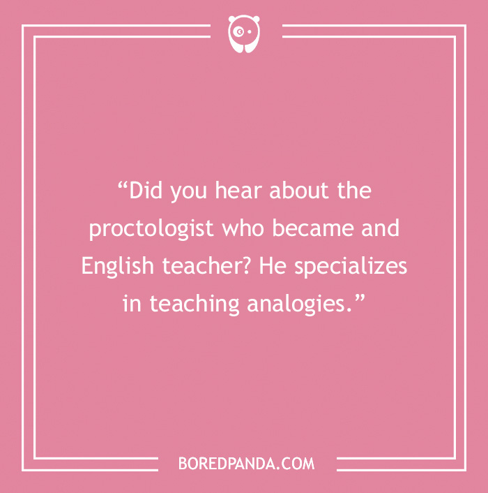 Pink background with text: "Did you hear about the proctologist who became an English teacher? He specializes in teaching analogies."