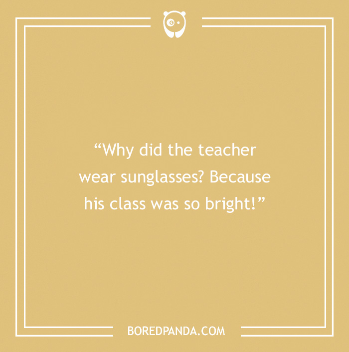 Teacher joke about wearing sunglasses due to a bright class, on a yellow background from Bored Panda.