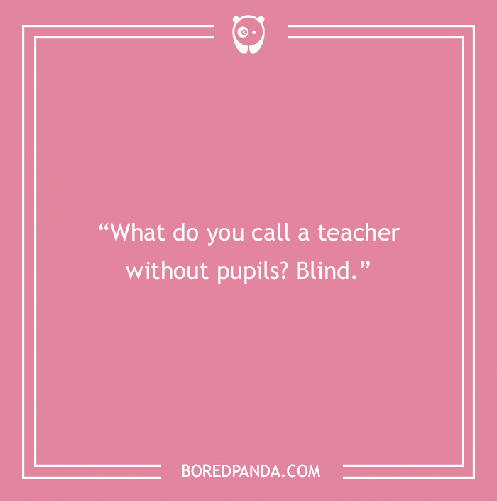 Pink background with English teacher joke about a teacher without pupils being "blind" in white text.