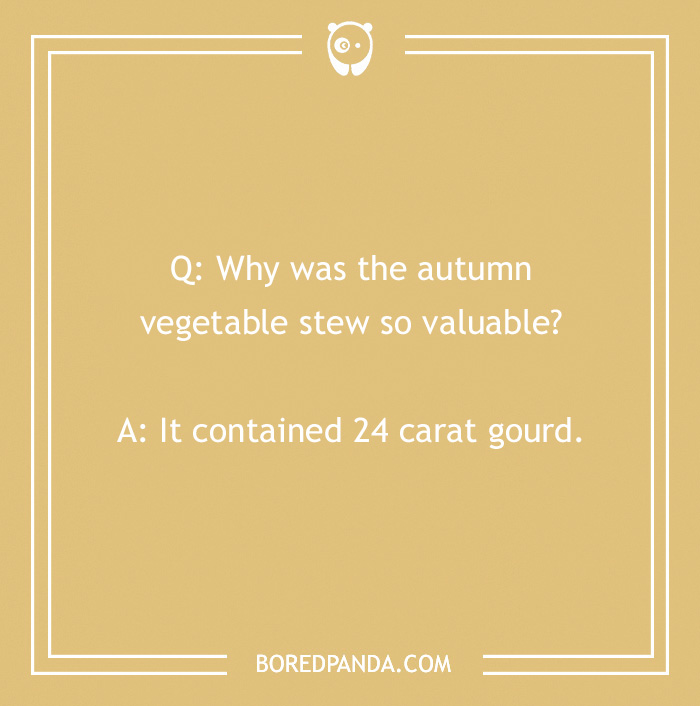 Fall joke on a tan background: "Why was the autumn vegetable stew so valuable? It contained 24 carat gourd."