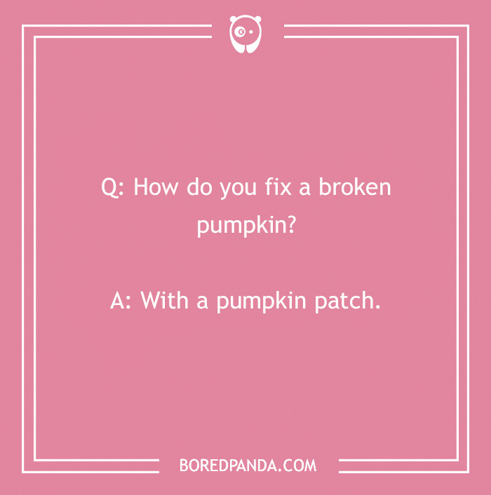 Pink image with text: "Q: How do you fix a broken pumpkin? A: With a pumpkin patch." Fall jokes theme.
