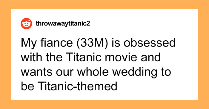 Man Sinks Fiancé’s Dreams Of Having A Titanic-Themed Wedding, He Storms Out