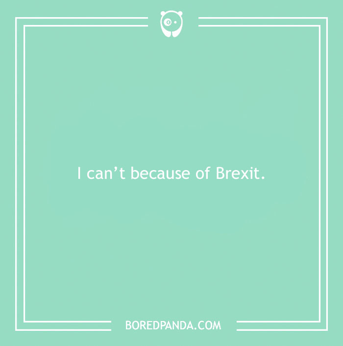 Funny excuse saying I can't go to work because of Brexit, a far-fetched reason used to pull a sickie.