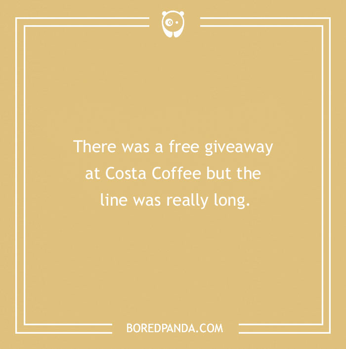 Funny excuses found in far-fetched sickie attempts about long lines and giveaways at Costa Coffee.