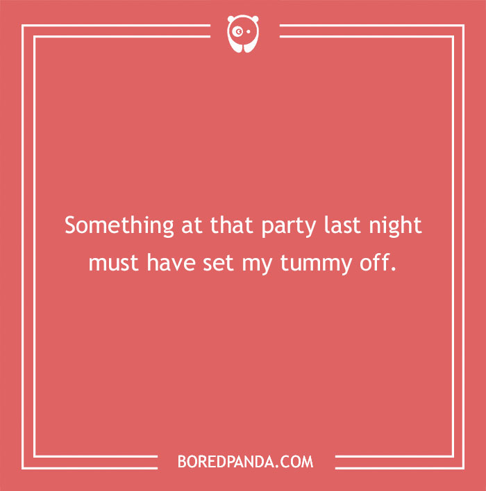 Funny excuse on red background about a party setting someone's tummy off, related to far-fetched funny excuses for pulling a sickie.