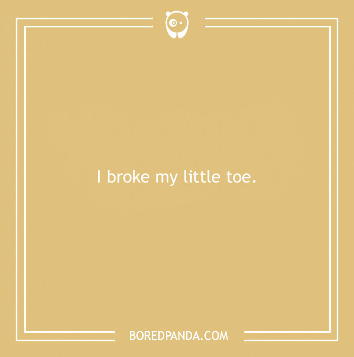 Funny excuses people used trying to pull a sickie example reading I broke my little toe on a beige background.