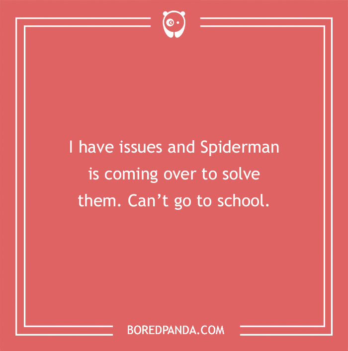 Funny far-fetched excuses to pull a sickie including a Spiderman visit preventing school attendance.
