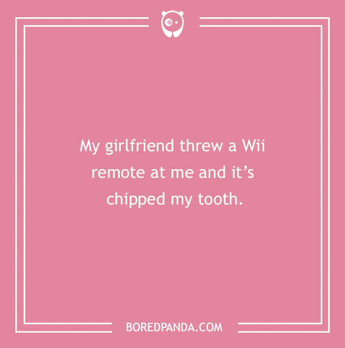 Funny excuse saying a girlfriend threw a Wii remote causing a chipped tooth, a far-fetched sickie excuse example.