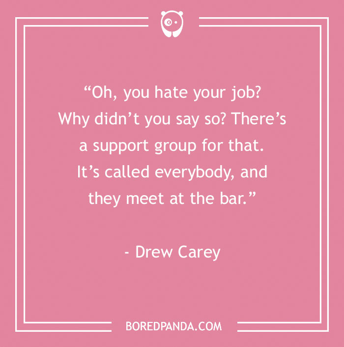 Funny inspirational quote about work-related stress and drinking, by Drew Carey, on a pink background.